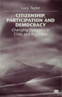 Citizenship, Participation and Democracy: Changing Dynamics in Chile and Argentina 033372769X Book Cover