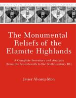 The Monumental Reliefs of the Elamite Highlands: A Complete Inventory and Analysis (from the Seventeenth to the Sixth Century Bc) 1575067994 Book Cover