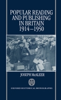 Popular Reading and Publishing in Britain 1914-1950 (Oxford Historical Monographs) 0198203292 Book Cover