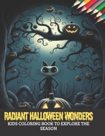 Radiant Halloween Wonders: Kids Coloring Book to Explore the Season, 50 pages, 8.5x11 inches B0CGYYRV6K Book Cover