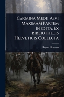 Carmina Medii Aevi Maximam Partem Inedita. Ex Bibliothecis Helveticis Collecta (Latin Edition) 1024517993 Book Cover