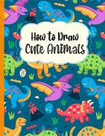 How To Draw Cute Animals: A Fun and Simple Step-by-Step Drawing and Activity Book for Kids to Learn to Draw B08RY8RYS2 Book Cover