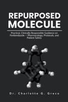 REPURPOSED MOLECULE: Practical, Clinically Responsible Guidance on Fenbendazole — Pharmacology, Protocols, and Patient Safety (Thrive With Dr. Greco) B0FQ3YQWQ7 Book Cover