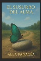 El Susurro del Alma: 44 Historias Reales de Vidas Pasadas para Despertar Tu Alma (Spanish Edition) B0FR4VVGBX Book Cover