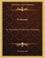 To Become: For The Student Of Rosicrucian Philosophy 116301849X Book Cover