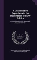 A Conservative Republican in the Mainstream of Party Politics: Oral History Transcript / And Related Material, 1975-198 135971782X Book Cover