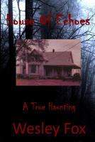 House of Echoes: A True Haunting 1491000929 Book Cover