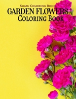 Garden Flowers Coloring Book: An Adult Coloring Book with Fun, Easy, and Relaxing Coloring Pages B08JB7MCQP Book Cover
