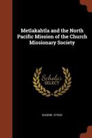 Metlakahtla And The North Pacific Mission 1162673885 Book Cover