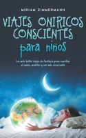 Viajes oníricos conscientes para niños: Los más bellos viajes de fantasía para conciliar el sueño, meditar y ser más consciente (Spanish Edition) B0CWCCT361 Book Cover