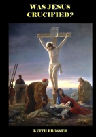 Was Jesus Crucified? 1291913807 Book Cover