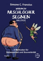 Warum du Arschlöcher segnen solltest: 4 Methoden für Gelassenheit und Souveränität 3960503016 Book Cover