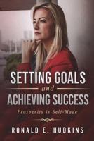 Setting Goals and Achieving Success: Prosperity is Self-Made 172168199X Book Cover