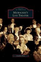 Milwaukee's Live Theater (Images of America: Wisconsin) 0738560596 Book Cover