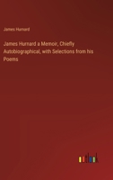 James Hurnard a Memoir, Chiefly Autobiographical, with Selections from his Poems 3385319846 Book Cover