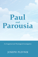 Paul and the Parousia: An Exegetical and Theological Investigation 162032072X Book Cover