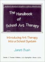 The Handbook of School Art Therapy: Introducing Art Therapy into a School System 0398067414 Book Cover