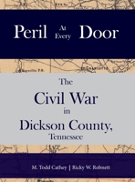 Peril at Every Door: The Civil War in Dickson County, Tennessee 1300310766 Book Cover