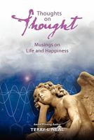 Thoughts on Thought Musings on Life and Happiness: Pithy Commentary and Words of Wisdom 1456599593 Book Cover