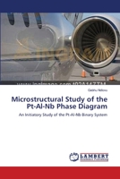 MICROSTRUCTURAL STUDY OF THE Pt-Al-Nb PHASE DIAGRAM 3838373715 Book Cover