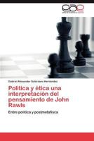 Politica y ética una interpretación del pensamiento de John Rawls: Entre politica y postmetafísca 3845497130 Book Cover