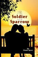 The Soldier and the Sparrow 0982752598 Book Cover