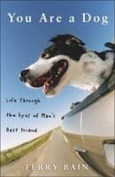 You Are a Dog: Life Through the Eyes of Man's Best Friend 1400052424 Book Cover