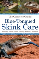 Blue-Tongued Skink Care: The Complete Guide to Caring for and Keeping Blue-tongued Skinks as Pets B0CNLMLX4X Book Cover