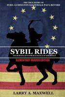 Sybil Rides the Elementary Reader Edition: The True Story of Sybil Ludington the Female Paul Revere, The Burning of Danbury and Battle of Ridgefield 1949277070 Book Cover
