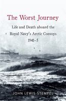 The Worst Journey: Life and death aboard the Royal Navy's Arctic convoys, 1941-5 1472137930 Book Cover