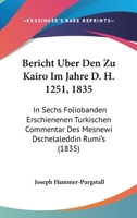 Bericht Uber Den Zu Kairo Im Jahre D. H. 1251, 1835: In Sechs Foliobanden Erschienenen Turkischen Commentar Des Mesnewi Dschelaleddin Rumi's (1835) 1160806993 Book Cover