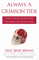 Always a Crimson Tide: Players, Coaches, and Fans Share Their Passion for Alabama Football 1600785948 Book Cover