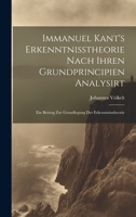 Immanuel Kant's Erkenntnisstheorie Nach Ihren Grundprincipien Analysirt; Ein Beitrag Zur Grundlegung Der Erkenntnisstheorie 102078167X Book Cover