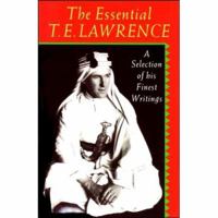 The Essential T.E. Lawrence: A Selection of his Finest Writings 0192829629 Book Cover