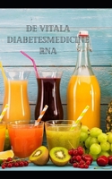 De vitala diabetesmedicinerna: Naturlig juice, smoothie och matlagningsanvisningar för lämplig hälsa B09L555L4B Book Cover