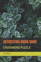 INTERESTING BRAIN GAME: CROSSWORD PUZZLE B0C1J3J8YW Book Cover