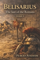 Belisarius: The Last of the Romans - Tome 1 B0GXKCN182 Book Cover