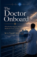 The Doctor Onboard: What Really Happens When Medicine Goes to Sea B0H9JKFKN9 Book Cover