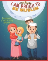 I Am Proud To Be Muslim: Great Gift For Children Islamic Coloring Book Beautiful Coloring Designs Let's Learn About Islam! B08MMZYKDJ Book Cover
