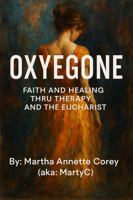 Oxyegone: Faith and Healing Through Therapy and the Eucharist B0FH2QR94D Book Cover