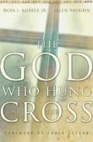The God Who Hung on the Cross 0310248353 Book Cover