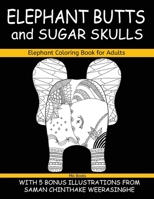 Elephant Coloring Book for Adults, Elephant Butts and Sugar Skulls: With 5 Bonus Illustrations B08BDVMXBJ Book Cover