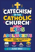 Catechism of the Catholic Church for Kids and Adolescents: A Complete Family Guide to Faith Formation with Scripture, Sacraments, Saints, Prayers, Interactive Lessons, and Everyday Christian Living B0HCTXXL8B Book Cover