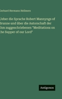 Ueber die Sprache Robert Mannyngs of Brunne und über die Autorschaft der ihm zuggeschriebenen "Meditations on the Supper of our Lord" 3563909903 Book Cover