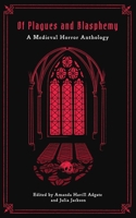 Of Plagues and Blasphemy: A Medieval Horror Anthology B0GSN5HX8K Book Cover