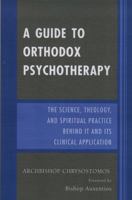 A Guide to Orthodox Psychotherapy: The Science, Theology, and Spiritual Practice Behind It and Its Clinical Applications 0761836020 Book Cover