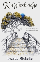 Knightsbridge: Crossing the Bridge From the Old Ways to the New 0992585864 Book Cover