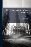 Historia Vitae Jacobi Arminii 1179961803 Book Cover