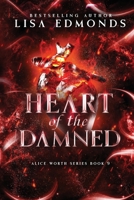 Heart of the Damned (Alice Worth Book 9): An Urban Fantasy Paranormal Romance Series 1963525140 Book Cover