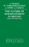 The Nature of Unemployment in Britain: Studies of the DHSS Cohort 0198285485 Book Cover